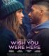 Wish You Were Here izle